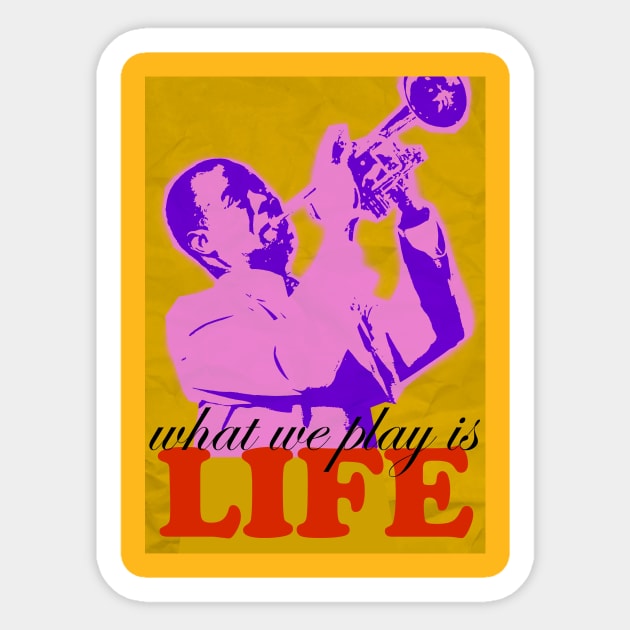 Louis Armstrong - What we play is LIFE 2 Sticker by pahleeloola